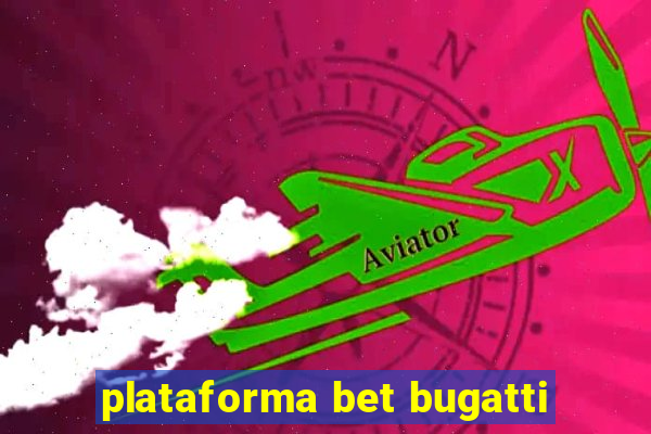 plataforma bet bugatti